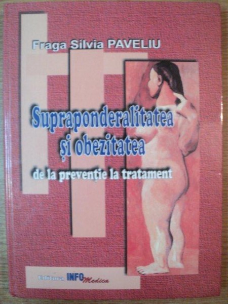 SUPRAPONDERALITATE SI OBEZITATE DE LA PREVENTIE LA TRATAMENT de FRAGA SILVIA PAVELIU , 2002