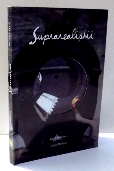 SUPRAREALISTII de LAURA THOMSON , 2009 * PREZINTA SUBLINIERI CU EVIDENTIATORUL