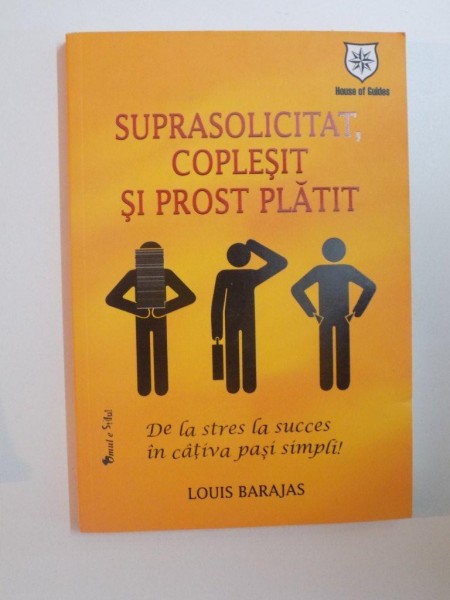 SUPRASOLICITAT , COPLESIT SI PROST PLATIT , DE LA STRES LA SUCCES IN CATIVA PASI SIMPLI  de LOUIS BARAJAS , 2009