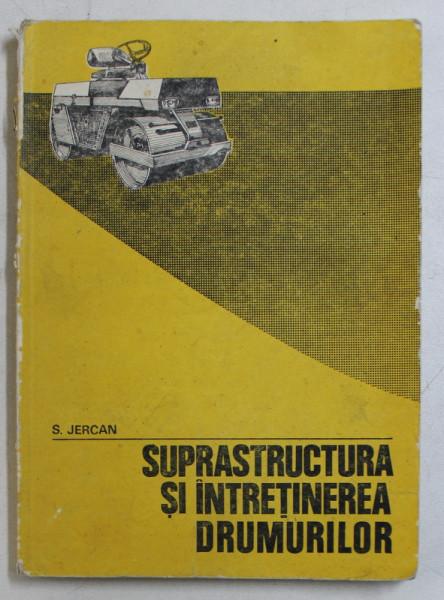 SUPRASTRUCTURA SI INTRETINEREA DRUMURILOR  - CURS PENTRU SUBINGINERI de  S. JERCAN , 1980