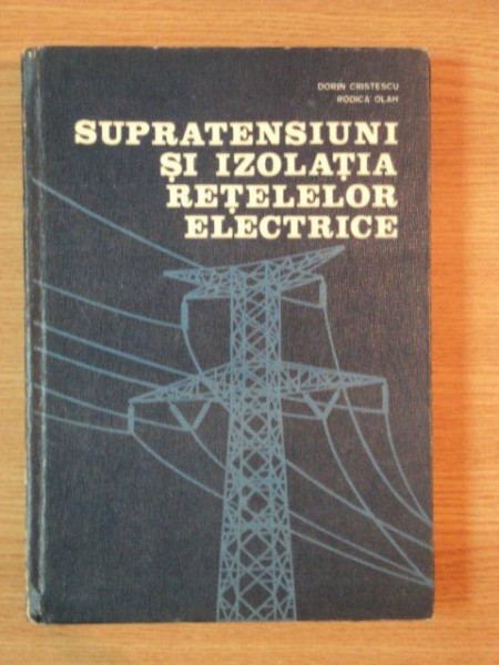 SUPRATENSIUNI SI IZOLATIA RETELELOR ELECTRICE de DORIN CRISTESCU , RODICA OLAH