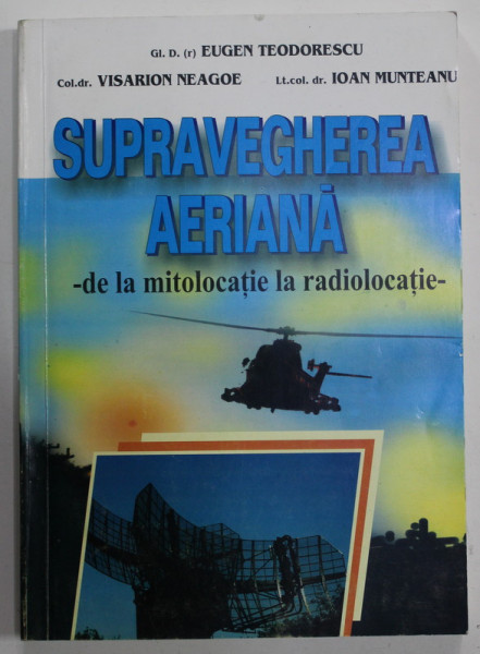 SUPRAVEGHEREA AERIANA - DE LA MITOLOCATIE LA RADIOLOCATIE de EUGEN TEODORESCU ...IOAN MUNTEANU , 2001, DEDICATIE *
