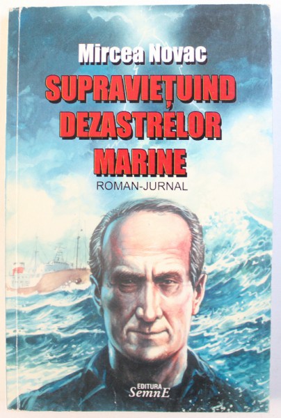 SUPRAVIETUIND  DEZASTRELOR MARINE  - ROMAN - JURNAL de MIRCEA NOVAC , 2005 , DEDICATIE*