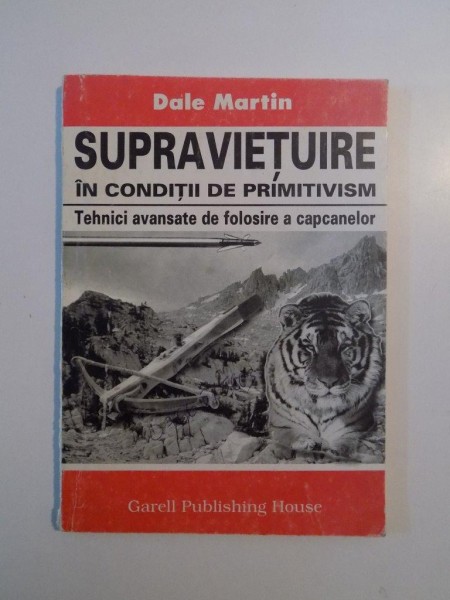 SUPRAVIETUIRE IN CONDITII DE PRIMITIVISM , TEHNICI AVANSATE DE FOLOSIRE A CAPCANELOR de DALE MARTIN , 1989