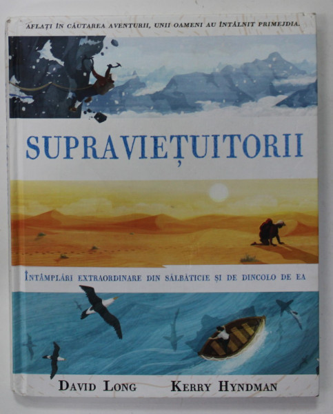 SUPRAVIETUITORII , INTAMPLARI EXTRAORDINARE DIN SALBATICIE SI DE DINCOLO DE EA de DAVID LONG si KERRY HYNDMAN , 2018