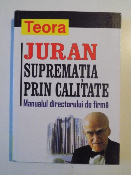 SUPREMATIA PRIN CALITATE , MANUALUL DIRECTORULUI DE FIRMA de JURAN , 2002