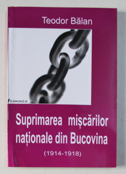 SUPRIMAREA MISCARILOR NATIONALE DIN BUCOVINA ( 1914 - 1918) de TEODOR BALAN , 2004