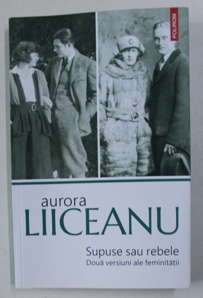 SUPUSE SAU REBELE - DOUA VERSIUNI ALE FEMINITATII de AURORA LIICEANU , 2019