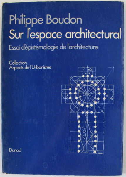 SUR L 'ESPACE ARCHITECTURAL , ESSAI D 'EPISTEMOLOGIE DE L 'ARCHITECTURE par PHILIPPE BOUDON , 1971