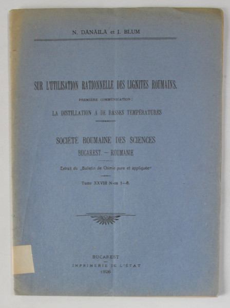 SUR L 'UTILISATION RATIONELLE DES LIGNITES ROUMAINS : LA DISTILLATION A DE BASSES TEMPERATURES par N. DANAILA et I. BLUM , 1926