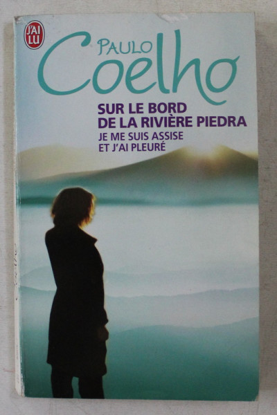 SUR LE BORD DE LA RIVIERE PIEDRA , JE ME SUIS ASSISE ET J ' AI PLEURE par PAULO COELHO , 2008