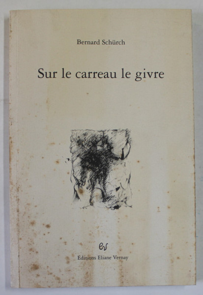 SUR LE  CARREAU LE GIVRE par BERNARD SCHURCH , 1996 , DEDICATIE * , PREZINTA PETE SI URME DE UZURA *