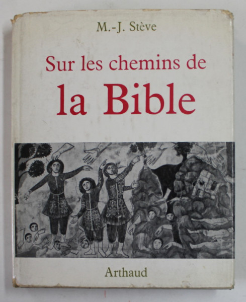 SUR LES CHEMINS DE LA BIBLE par M. - J. STEVE , 132 HELIOGRAVURES , 10 CARTES , 1961