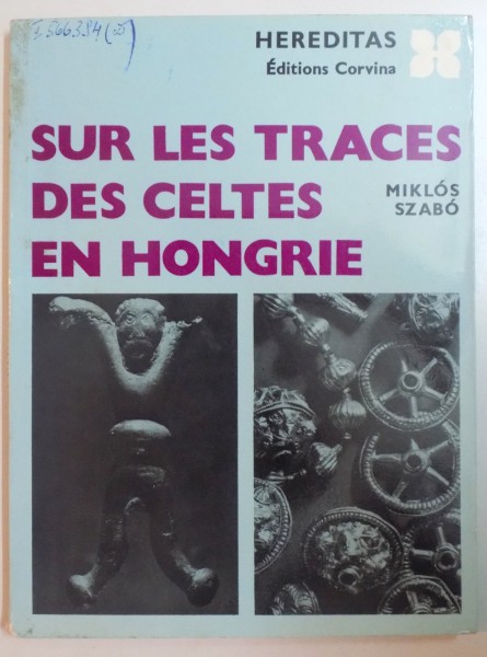 SUR LES TRACES DES CELTS EN HONGRIE par MIKLOS SZABO , 1971