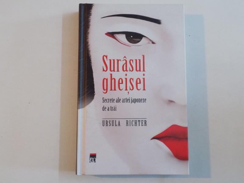 SURASUL GHEISEI , SECRETE ALE ARTEI JAPONEZE DE A TRAI de URSULA RICHTER 2007