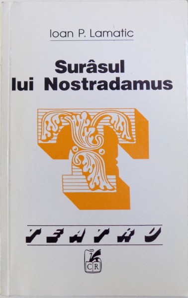 SURASUL LUI NOSTRADAMUS - COMEDIE IN 3 ACTE de IOAN P. LAMATIC, 2002 *DEDICATIE