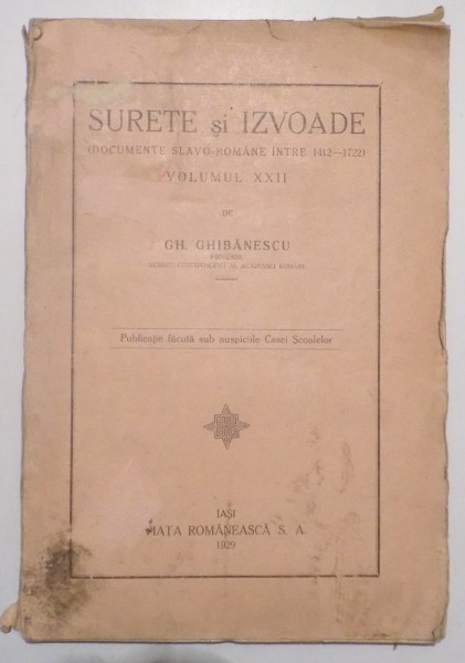 SURETE SI IZVOADE (DOCUMENTE SLAVO-ROMANE INTRE 1412-1722) , VOL. XXII de GH. GHIBANESCU , 1929