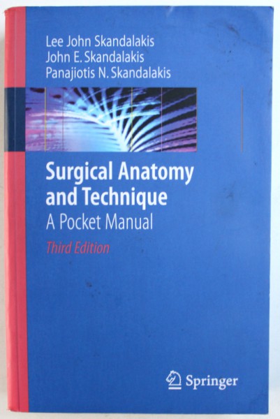 SURGICAL ANATOMY AND TECHNIQUE  - A POCKET MANUAL by LEE JOHN SKANDALAKIS ...PANAJIOTIS N. SKANDALAKIS , 2009 , PREZINTA HALOURI DE APA