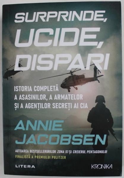 SURPRINDE , UCIDE , DISPARI de ANNIE JACOBSEN , ISTORIA COMPLETA A ASASINILOR ...AGENILOR SECRETI AI C.I.A. , 2022