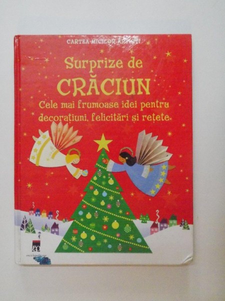 SURPRIZE DE CRACIUN , CELE MAI FRUMOASE ISEI PENTRU DECORATIUNI , FELICITARI SI RETETE , EDITURA RAO