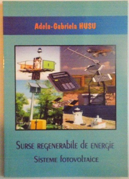 SURSE REGENERABILE DE ENERGIE, SISTEME FOTOVOLTAICE de ADELA-GABRIELA HUSU, 2006