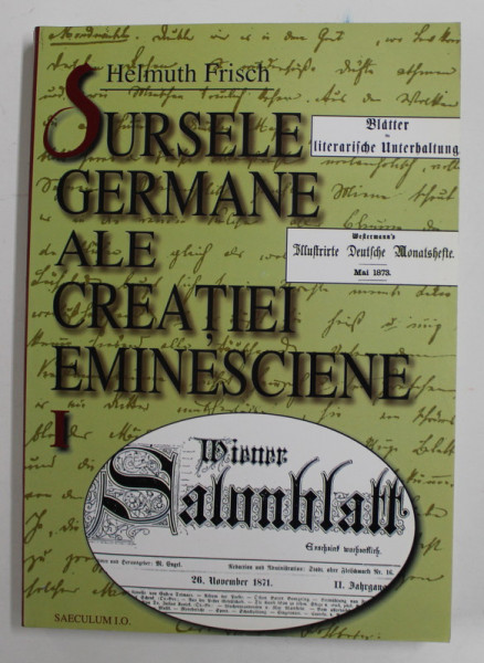 SURSELE GERMANE ALE CREATIEI EMINESCIENE - IDENTIFICAREA IZVOARELOR , COMENTAREA LOR SI INTRODUCERE , VOLUMUL I : FEB. 1870- APR. 1971 de HELMUTH FRISCH , 1999 , PREZINTA URME DE UZURA SI DE INDOIRE *