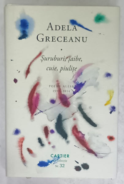 SURUBURI , SAIBE , CUIE , PIULITE , POEME ALESE 1997 -2014 de ADELA GRECEANU , 2021