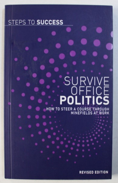 SURVIVE OFFICE POLITICS - HOW TO STEER A COURSE THROUGH MINEFIELDS AT WORK , 2009