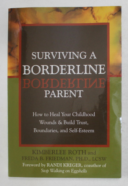 SURVIVING A BORDERLINE PARENT by KIMBERLEE ROTH and FREDA B. FRIEDMAN , 2003 , PREZINTA SUBLINIERI CU CREIONUL *
