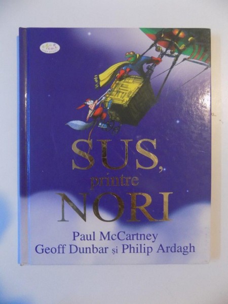 SUS PRINTRE NORI de PAUL MCCARTNEY GEOFF DUNBAR SI PHILIP ARDAGH , BUCURESTI 2008