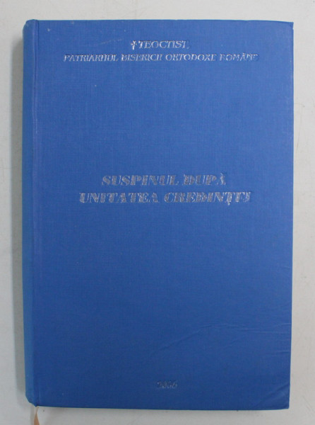 SUSPINUL DUPA UNITATEA CREDINTEI de TEOCTIST , PATRIARHUL BISERICII ORTODOXE ROMANE , 2006