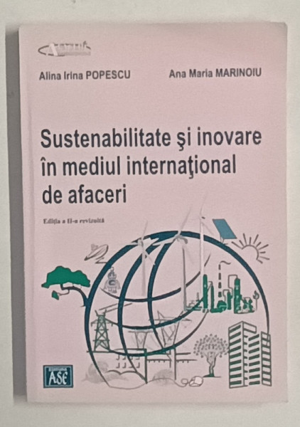 SUSTENABILITATE SI INOVARE IN MEDIUL INTERNATIONAL DE AFACERI de ALINA IRINA  POPESCU siA ANA MARIA MARINOIU , 2024
