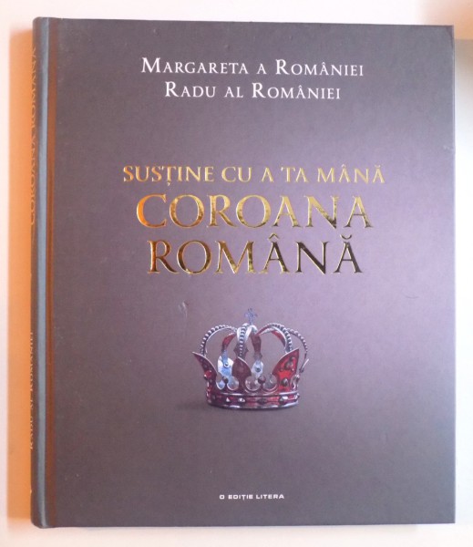 SUSTINE CU A TA MANA COROANA ROMANA de MARGARETA A ROMANIEI, RADU AL ROMANIEI , 2017 * DEFECT COPERTA