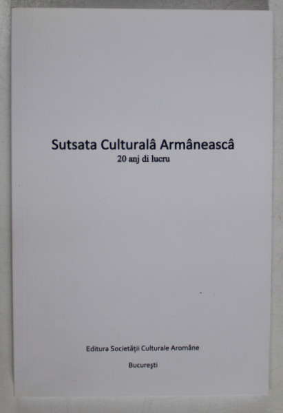 SUTSATA CULTURALA ARMANEASCA , 20 ANJ DI LUCRU , 2019, TEXT IN AROMANA