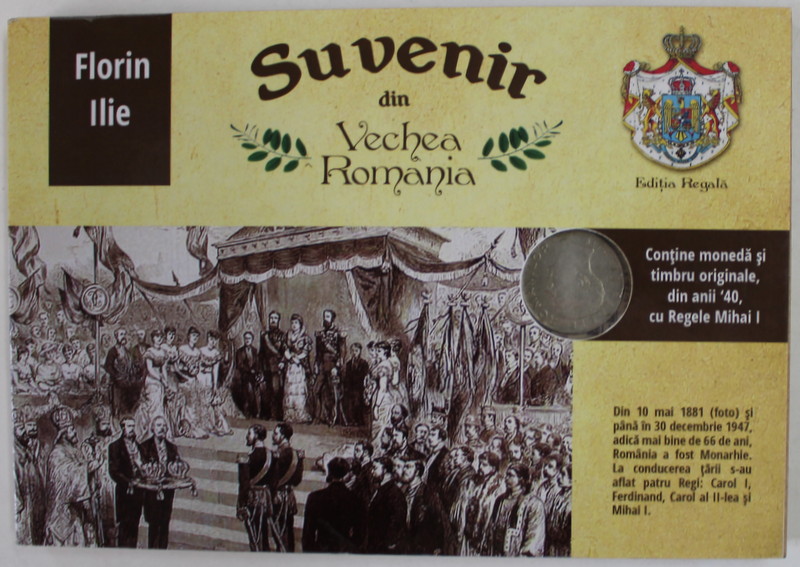 SUVENIR DIN VECHEA ROMANIA de FLORIN ILIE , CONTINE O MONEDA SI UN TIMBRU ORIGINALE DIN ANII '40 , CU REGELE MIHAI I , ANII '2000