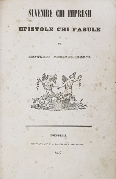SUVENIRE CHI IMPRESII , EPISTOLE CHI FABULE de GRIGORE ALESANDRESCUL , 1847, SCRISA IN ALFABETUL DE TRANZITIE , EDITIA I *