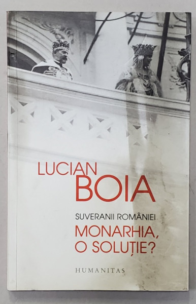 SUVERANII ROMANIEI - MONARHIA , O SOLUTIE ? de LUCIAN BOIA , 2014 , EXEMPLAR SEMNAT , PREZINTA HALOURI DE APA *