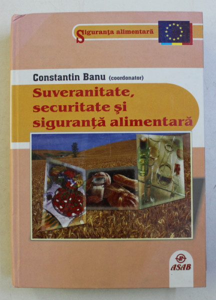 SUVERANITATE , SECURITATE SI SIGURANTA ALIMENTARA , coordonator CONSTANTIN BANU , 2007 , PREZINTA HALOURI DE APA *