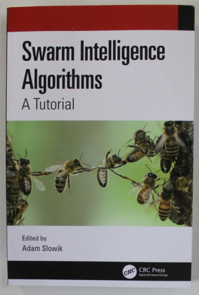 SWARM INTELLIGENCE ALGORITHMS , A TUTORIAL , edited by ADAM SLOWIK , 2020