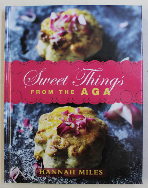 SWEET THINGS FROM THE AGA by HANNAH MILES , 2013