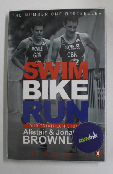 SWIM , BIKE , RUN , OUR TRIATHLON STORY by ALISTAIR BROWNLEE and JONATHAN BROWNLEE , 2014