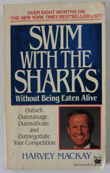 SWIM WITH THE SHARKS WITHOUT BEING EATEN ALIVE by HARVEY MACKAY , 1988 , PREZINTA SUBLINIERI SI INSEMNARI