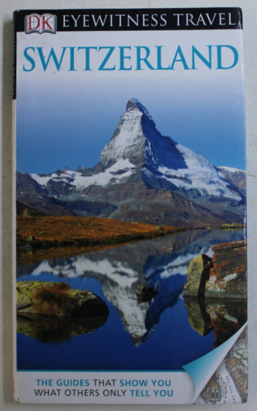 SWITZERLAND - DK , EYEWITNESS TRAVEL GUIDES by ADRIANA CZUPRYN ... ULRICH SCHWENDIMANN , 2013