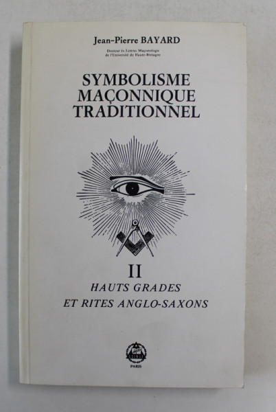 SYMBOLISME MACONNIQUE TRADITIONEL , VOLUME SECOND - HAUTS GRADES ET RITES ANGLO - SAXONS par JEAN - PIERRE BAYARD , 1987