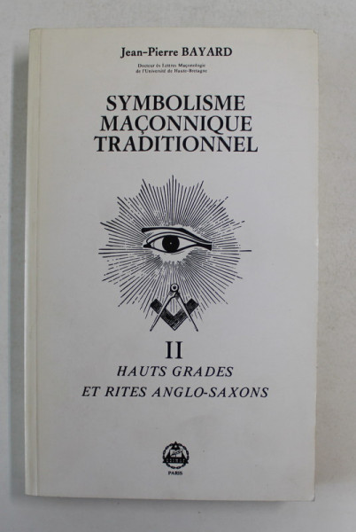SYMBOLISME MACONNIQUE TRADITIONEL , VOLUME SECOND - HAUTS GRADES ET RITES ANGLO - SAXONS par JEAN - PIERRE BAYARD , 1987