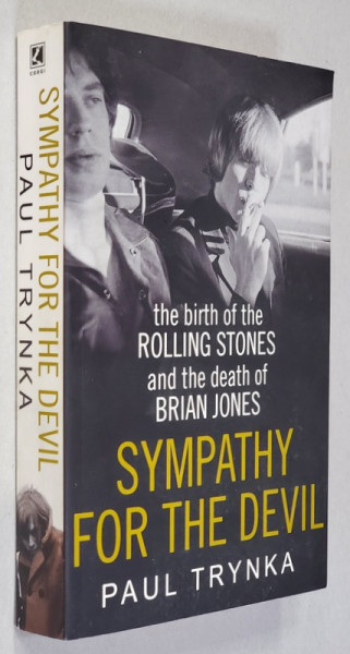 SYMPATHY FOR THE DEVIL - THE BIRTH OF THE ROLLING STONES AND THE DEATH OF BRIAN JONES , by PAUL TRYNKA , 2015