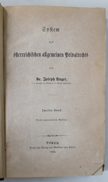SYSTEM DER OSTERREICHISCHEN ALLGEMEINEN PRIVATRECHTS ( SISTEMUL DREPTULUI  PRIVAT AUSTRIAC ) von Dr. JOSEPH UNGER , 1868