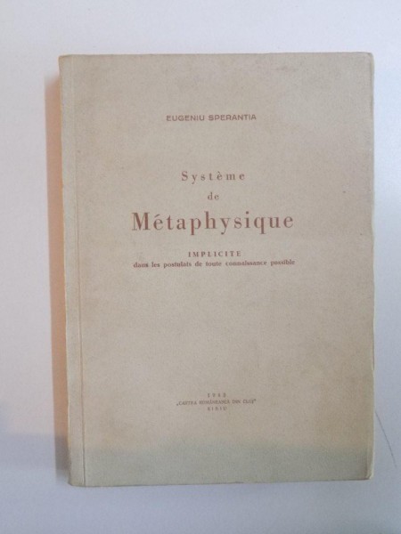 SYSTEME DE METAPHYSIQUE. IMPLICITE DANS LES POSTULATS DE TOUTE CONNAISSANCE POSSIBLE par EUGENIU SPERANTIA  1943