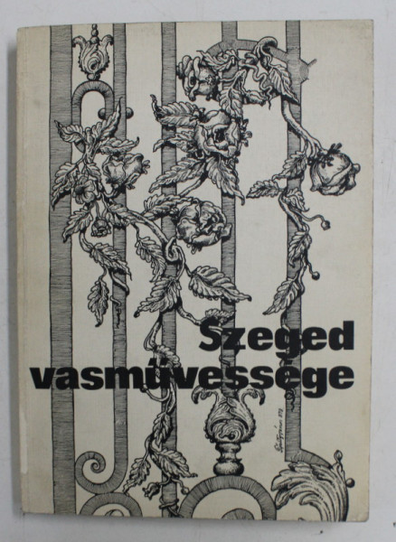 SZEGED VASMUVESSEGE  (CATLOG DE FERONERIE VECHE ) ,  1980