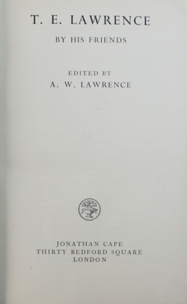 T. E. LAWRENCE BY  HIS FRIENDS , edited by A . W. LAWRENCE , 1937